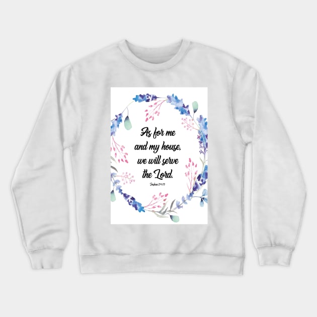 As for me and my house, Joshua 24 15, scripture, Christian gift, happiness positivity Crewneck Sweatshirt by BWDESIGN